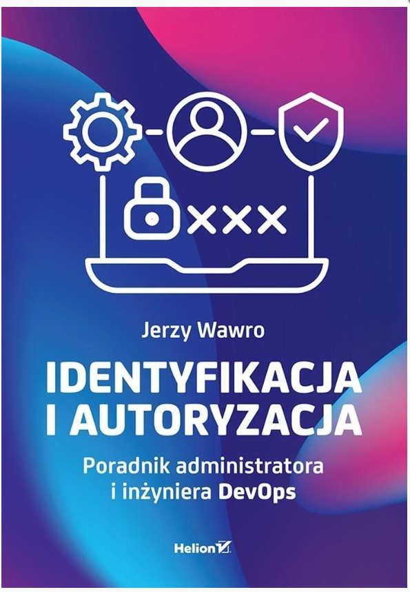 Identyfikacja i autoryzacja. Poradnik administratora i inżyniera DevOps