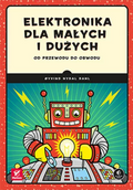 Elektronika dla małych i dużych. Od przewodu do obwodu