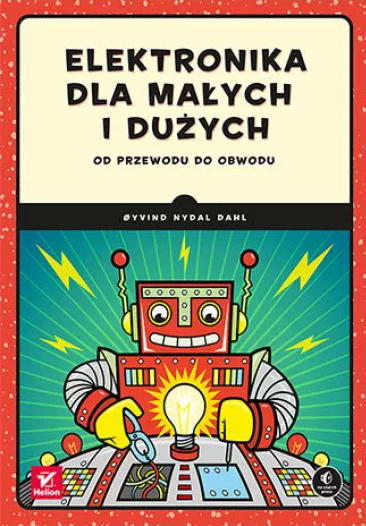 Elektronika dla małych i dużych. Od przewodu do obwodu