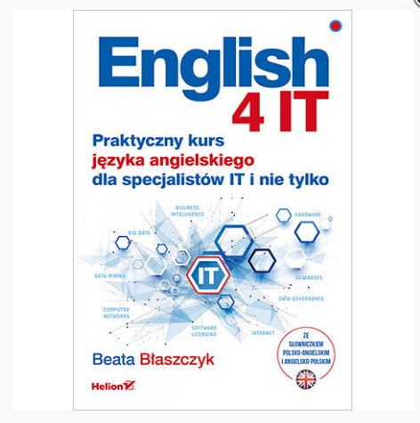 English 4 IT. Praktyczny kurs języka angielskiego dla specjalistów IT i nie tylko