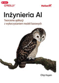 Inżynieria AI. Tworzenie aplikacji z wykorzystaniem modeli bazowych