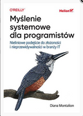 Myślenie systemowe dla programistów. Nieliniowe podejście do złożoności i nieprzewidywalności w branży IT