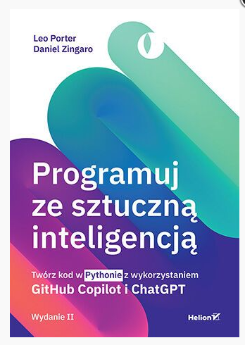 Programuj ze sztuczną inteligencją. Twórz kod w Pythonie z wykorzystaniem GitHub Copilot i ChatGPT